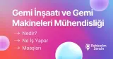 Gemi İnşaatı ve Gemi Makineleri Mühendisliği Nedir? Ne İş Yapar? Maaşları