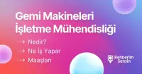 Gemi Makineleri İşletme Mühendisliği Nedir? Ne İş Yapar? Maaşları