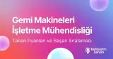 Gemi Makineleri İşletme Mühendisliği Taban Puanları ve Başarı Sıralaması (2026)