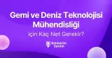 Gemi ve Deniz Teknolojisi Mühendisliği için Kaç Net Gerekir?