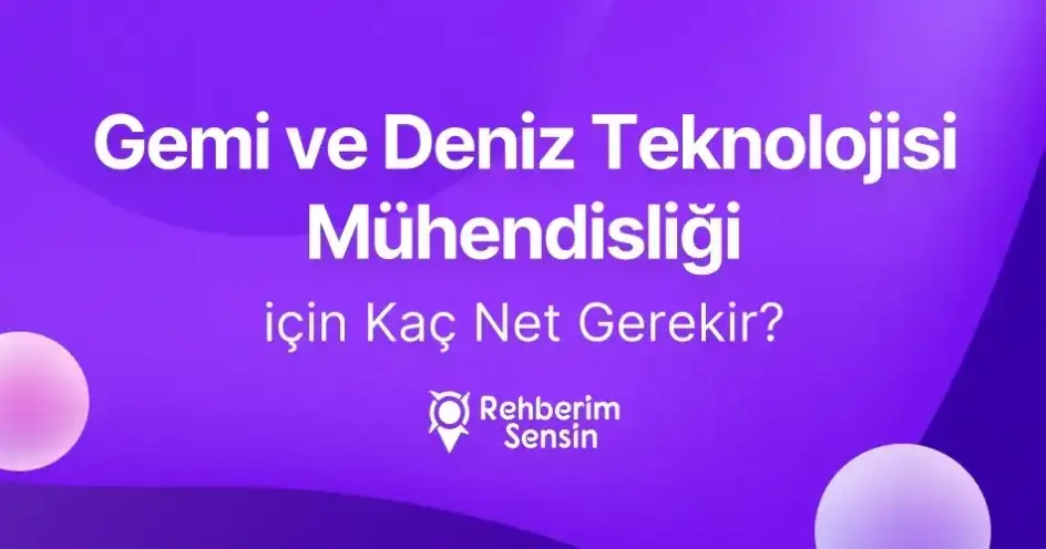 Gemi ve Deniz Teknolojisi Mühendisliği için Kaç Net Gerekir?