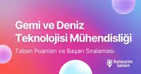 Gemi ve Deniz Teknolojisi Mühendisliği Taban Puanları ve Başarı Sıralaması (2026)