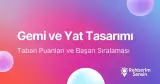 Gemi ve Yat Tasarımı Taban Puanları ve Başarı Sıralaması (2026)