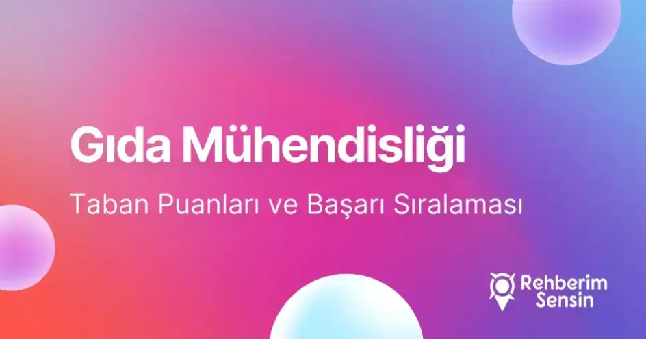 Gıda Mühendisliği Taban Puanları ve Başarı Sıralaması (2026)