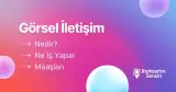 Görsel İletişim Nedir? Ne İş Yapar? Maaşları