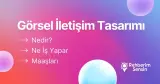 Görsel İletişim Tasarımı Nedir? Ne İş Yapar? Maaşları