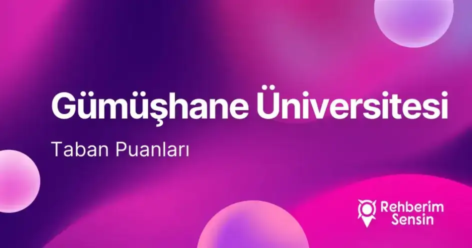 Gümüşhane Üniversitesi (GŞÜ) 2026 Tercih Rehberi: Taban Puanları (Son 4 Yıl) Başarı Sıralamaları