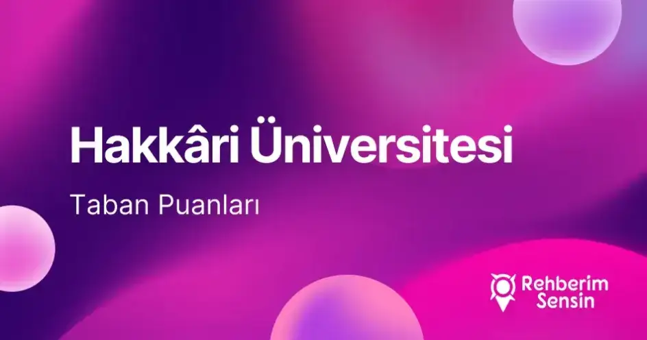 Hakkâri Üniversitesi 2026 Tercih Rehberi: Taban Puanları (Son 4 Yıl) Başarı Sıralamaları