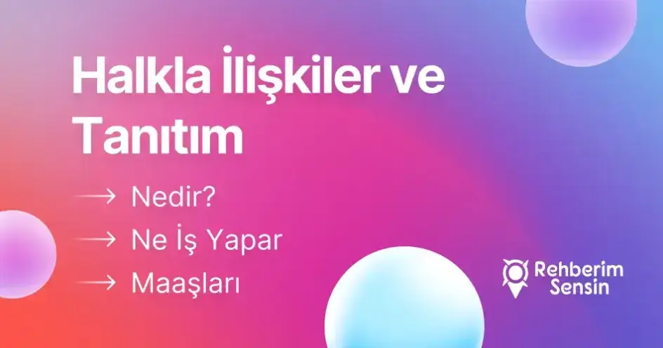 Halkla İlişkiler ve Tanıtım Nedir? Ne İş Yapar? Maaşları