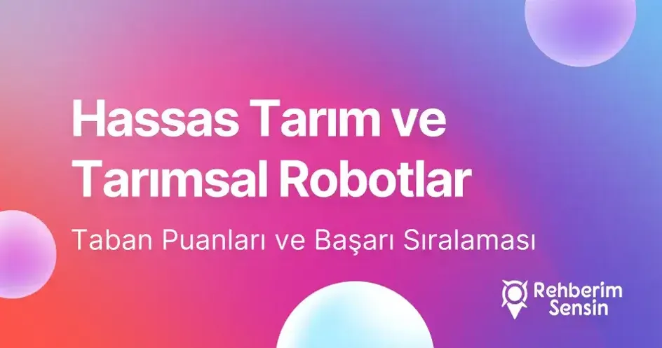 Hassas Tarım ve Tarımsal Robotlar Taban Puanları ve Başarı Sıralaması (2026)