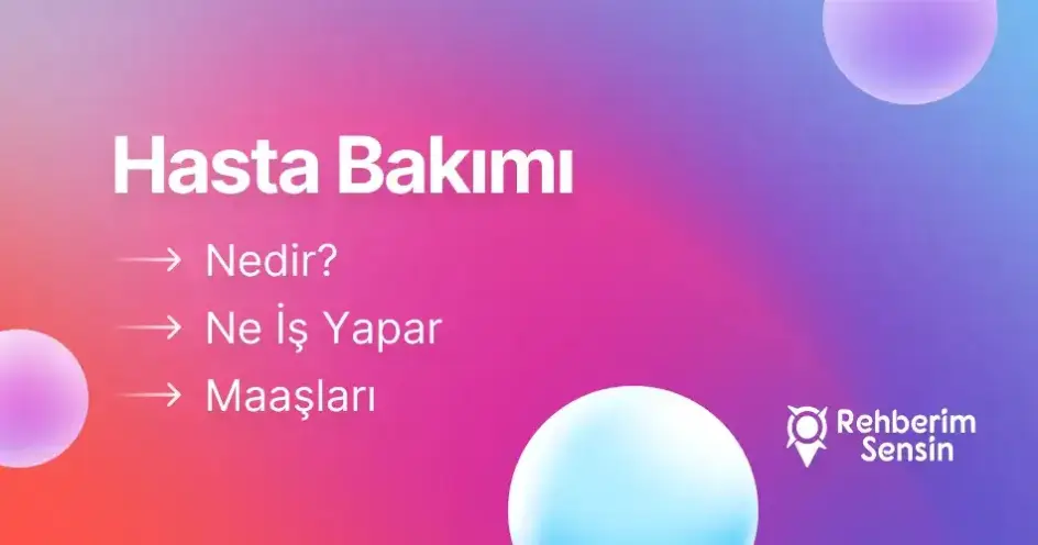 Hasta Bakımı Nedir? Ne İş Yapar? Maaşları