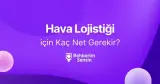 Hava Lojistiği (2 Yıllık) için Kaç Net Gerekir?