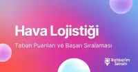 Hava Lojistiği Taban Puanları ve Başarı Sıralaması (2026)