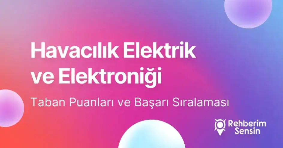 Havacılık Elektrik ve Elektroniği Taban Puanları ve Başarı Sıralaması (2026)
