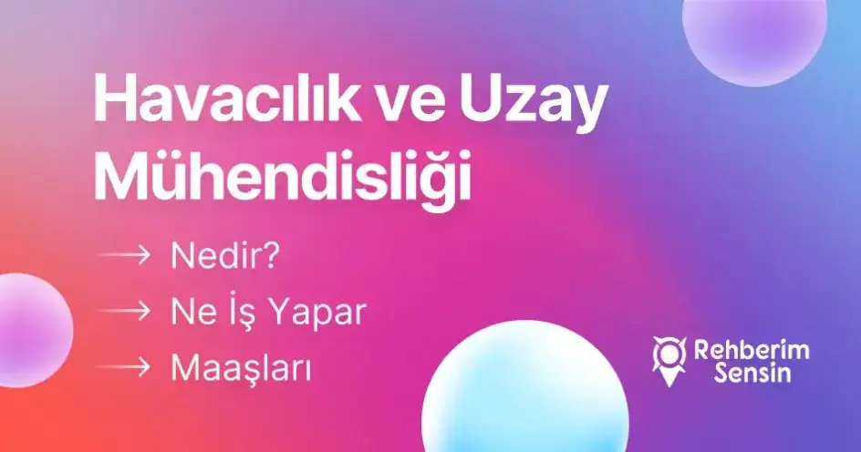 Havacılık ve Uzay Mühendisliği Nedir? Ne İş Yapar? Maaşları