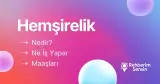 Hemşirelik Nedir? Ne İş Yapar? Maaşları