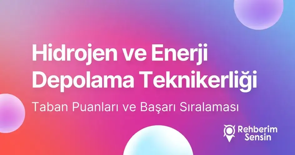 Hidrojen ve Enerji Depolama Teknikerliği Taban Puanları ve Başarı Sıralaması (2026)