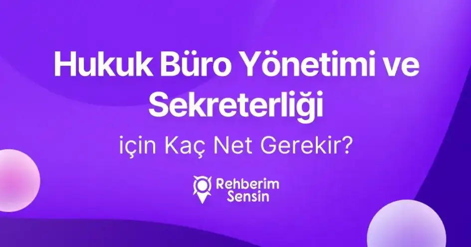 Hukuk Büro Yönetimi ve Sekreterliği (2 Yıllık) için Kaç Net Gerekir?