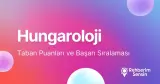 Hungaroloji Taban Puanları ve Başarı Sıralaması (2026)