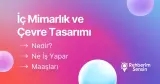 İç Mimarlık ve Çevre Tasarımı Nedir? Ne İş Yapar? Maaşları
