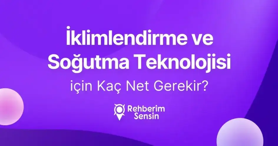 İklimlendirme ve Soğutma Teknolojisi (2 Yıllık) için Kaç Net Gerekir?
