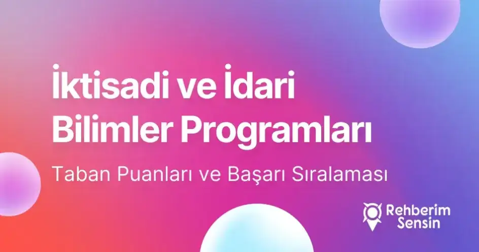 İktisadi ve İdari Bilimler Programları Taban Puanları ve Başarı Sıralaması (2026)