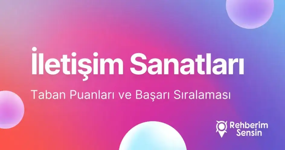 İletişim Sanatları Taban Puanları ve Başarı Sıralaması (2026)