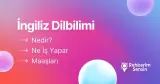 İngiliz Dilbilimi Nedir? Ne İş Yapar? Maaşları