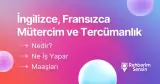 İngilizce, Fransızca Mütercim ve Tercümanlık Nedir? Ne İş Yapar? Maaşları