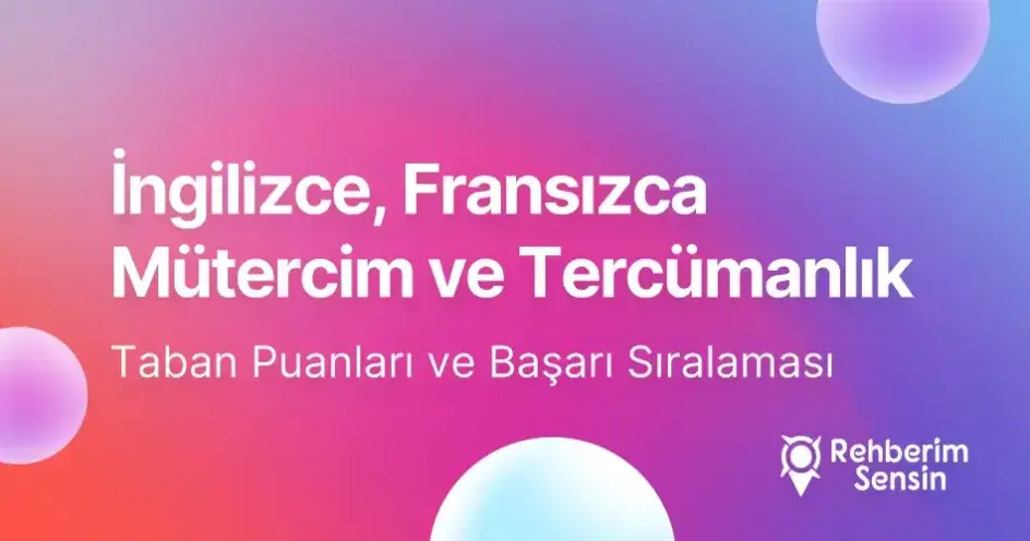 İngilizce, Fransızca Mütercim ve Tercümanlık Taban Puanları ve Başarı Sıralaması (2026)