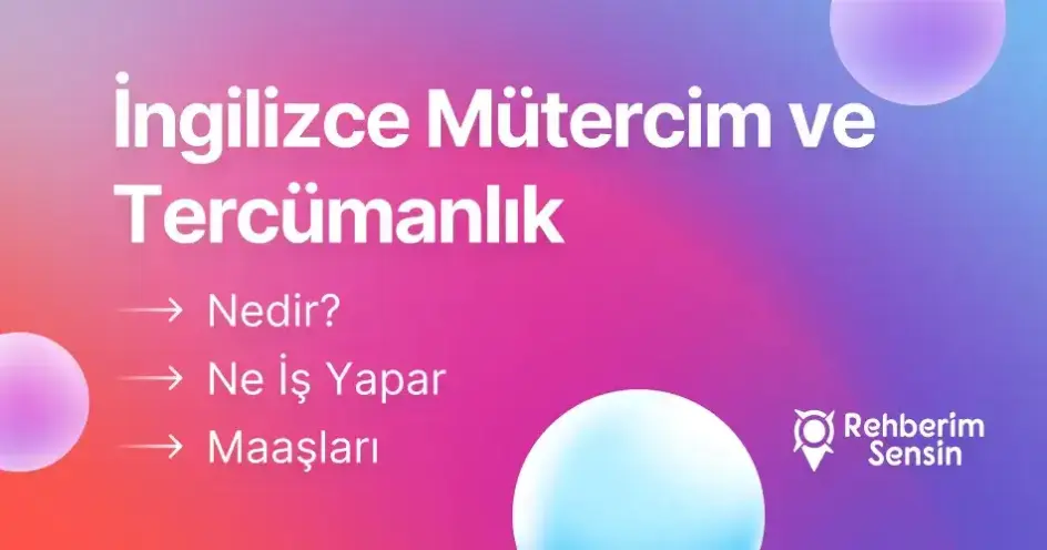 İngilizce Mütercim ve Tercümanlık Nedir? Ne İş Yapar? Maaşları