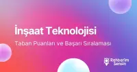 İnşaat Teknolojisi Taban Puanları ve Başarı Sıralaması (2026)
