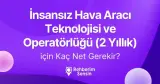 İnsansız Hava Aracı Teknolojisi ve Operatörlüğü (2 Yıllık) için Kaç Net Gerekir?