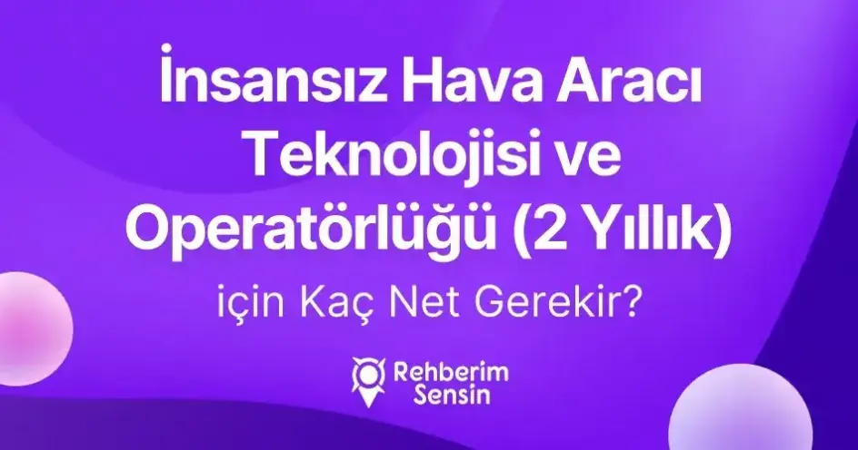 İnsansız Hava Aracı Teknolojisi ve Operatörlüğü (2 Yıllık) için Kaç Net Gerekir?