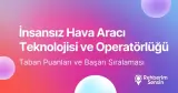 İnsansız Hava Aracı Teknolojisi ve Operatörlüğü Taban Puanları ve Başarı Sıralaması (2026)