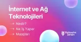 İnternet ve Ağ Teknolojileri Nedir? Ne İş Yapar? Maaşları