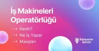 İş Makineleri Operatörlüğü Nedir? Ne İş Yapar? Maaşları