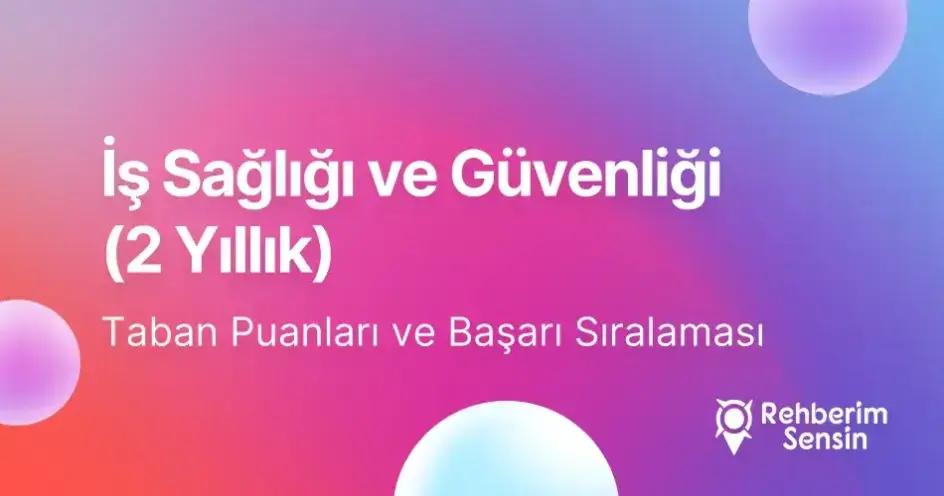 İş Sağlığı ve Güvenliği (2 Yıllık) Taban Puanları ve Başarı Sıralaması (2026)