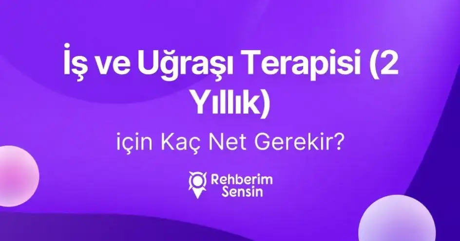 İş ve Uğraşı Terapisi (2 Yıllık) için Kaç Net Gerekir?