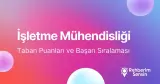 İşletme Mühendisliği Taban Puanları ve Başarı Sıralaması (2026)