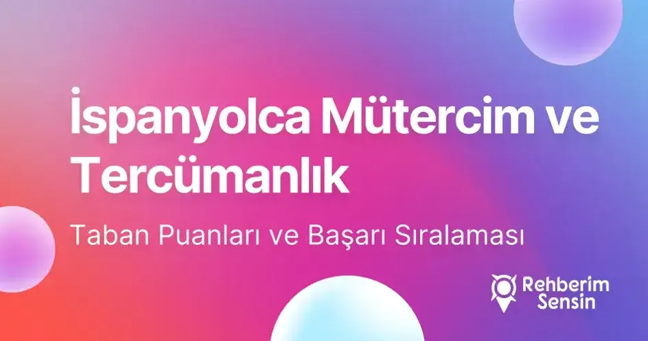 İspanyolca Mütercim ve Tercümanlık Taban Puanları ve Başarı Sıralaması (2026)