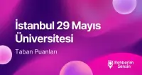 İstanbul 29 Mayıs Üniversitesi 2026 Tercih Rehberi: Taban Puanları (Son 4 Yıl) Başarı Sıralamaları