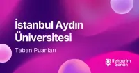 İstanbul Aydın Üniversitesi 2026 Tercih Rehberi: Taban Puanları (Son 4 Yıl) Başarı Sıralamaları