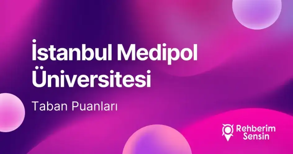 İstanbul Medipol Üniversitesi 2026 Tercih Rehberi: Taban Puanları (Son 4 Yıl) Başarı Sıralamaları
