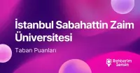 İstanbul Sabahattin Zaim Üniversitesi 2026 Tercih Rehberi: Taban Puanları (Son 4 Yıl) Başarı Sıralamaları