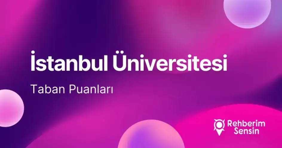 İstanbul Üniversitesi (İÜ) 2026 Tercih Rehberi: Taban Puanları (Son 4 Yıl) Başarı Sıralamaları