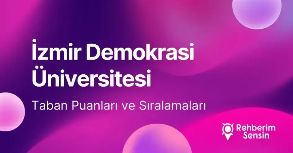 İzmir Demokrasi Üniversitesi (İDÜ) 2026 Tercih Rehberi: Taban Puanları (Son 4 Yıl) Başarı Sıralamaları