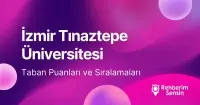 İzmir Tınaztepe Üniversitesi 2026 Tercih Rehberi: Taban Puanları (Son 4 Yıl) Başarı Sıralamaları