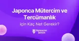 Japonca Mütercim ve Tercümanlık için Kaç Net Gerekir?