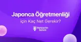 Japonca Öğretmenliği için Kaç Net Gerekir?